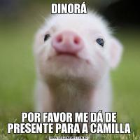 DINORÁPOR FAVOR ME DÁ DE PRESENTE PARA A CAMILLA
