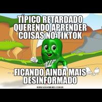 TÍPICO RETARDADO QUERENDO APRENDER COISAS NO TIKTOKFICANDO AINDA MAIS DESINFORMADO