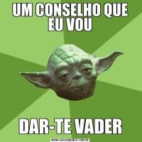UM CONSELHO QUE EU VOUDAR-TE VADER