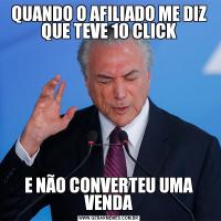 QUANDO O AFILIADO ME DIZ QUE TEVE 10 CLICKE NÃO CONVERTEU UMA VENDA