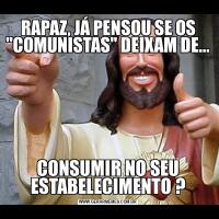 RAPAZ, JÁ PENSOU SE OS 