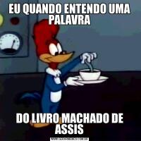 EU QUANDO ENTENDO UMA PALAVRADO LIVRO MACHADO DE ASSIS