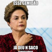 ESSE GEMIDÃOJÁ DEU N SACO