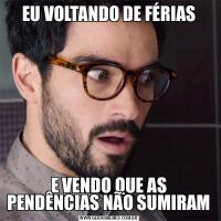 EU VOLTANDO DE FÉRIASE VENDO QUE AS PENDÊNCIAS NÃO SUMIRAM