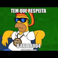 TEM QUE RESPEITAO PAI E FOD4