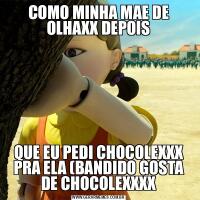 COMO MINHA MAE DE OLHAXX DEPOISQUE EU PEDI CHOCOLEXXX PRA ELA (BANDIDO GOSTA DE CHOCOLEXXXX