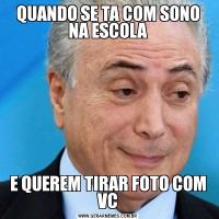 QUANDO SE TA COM SONO NA ESCOLAE QUEREM TIRAR FOTO COM VC