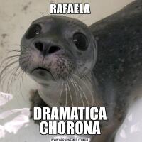 RAFAELADRAMATICA CHORONA