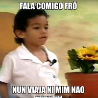 FALA COMIGO FRÔNUN VIAJA NI MIM NAO