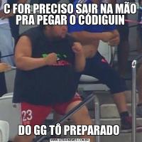 C FOR PRECISO SAIR NA MÃO PRA PEGAR O CÓDIGUINDO GG TÔ PREPARADO 