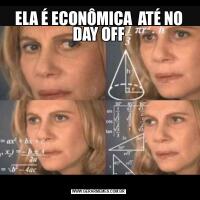 ELA É ECONÔMICA  ATÉ NO DAY OFF