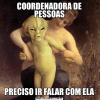 COORDENADORA DE PESSOASPRECISO IR FALAR COM ELA