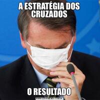 A ESTRATÉGIA DOS CRUZADOSO RESULTADO