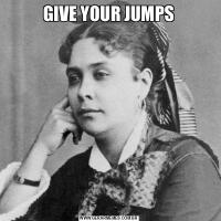 GIVE YOUR JUMPS