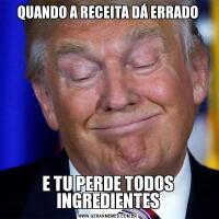 QUANDO A RECEITA DÁ ERRADOE TU PERDE TODOS INGREDIENTES