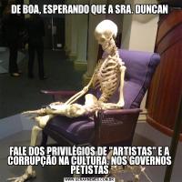 DE BOA, ESPERANDO QUE A SRA. DUNCANFALE DOS PRIVILÉGIOS DE 