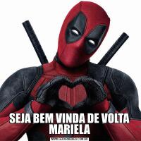 SEJA BEM VINDA DE VOLTA MARIELA