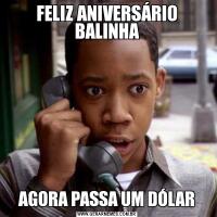 FELIZ ANIVERSÁRIO BALINHAAGORA PASSA UM DÓLAR