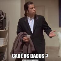 CADÊ OS DADOS ?