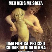 MEU DEUS ME SOLTAUMA FOFOCA, PRECISO CUIDAR DA VIDA ALHEIA
