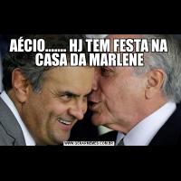 AÉCIO....... HJ TEM FESTA NA CASA DA MARLENE