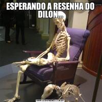 ESPERANDO A RESENHA DO DILON...
