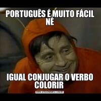 PORTUGUÊS É MUITO FÁCIL NÉIGUAL CONJUGAR O VERBO COLORIR 