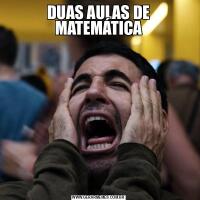 DUAS AULAS DE MATEMÁTICA