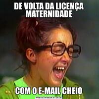 DE VOLTA DA LICENÇA MATERNIDADECOM O E-MAIL CHEIO
