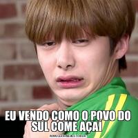 EU VENDO COMO O POVO DO SUL COME AÇAÍ 