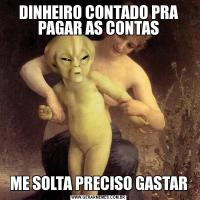 DINHEIRO CONTADO PRA PAGAR AS CONTASME SOLTA PRECISO GASTAR