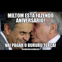 MILTOM ESTA FAZENDO ANIVERSÁRIO!VAI PAGAR O BURURU TERÇA!