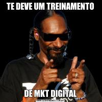 TE DEVE UM TREINAMENTODE MKT DIGITAL