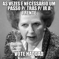 AS VEZES É NECESSÁRIO UM PASSO P/ TRÁS P/ IR A FRENTEVOTE HADDAD