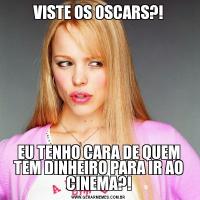 VISTE OS OSCARS?!EU TENHO CARA DE QUEM TEM DINHEIRO PARA IR AO CINEMA?!