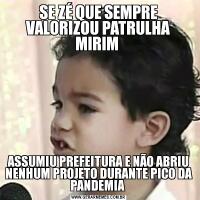 SE ZÉ QUE SEMPRE VALORIZOU PATRULHA MIRIM ASSUMIU PREFEITURA E NÃO ABRIU NENHUM PROJETO DURANTE PICO DA PANDEMIA 