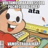 VOLTAMOS PARA A ESCOLA PACHECO E AGORA?VAMOS TRABALHAR!