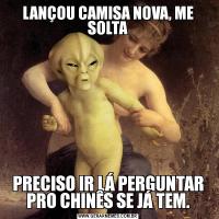 LANÇOU CAMISA NOVA, ME SOLTAPRECISO IR LÁ PERGUNTAR PRO CHINÊS SE JÁ TEM.