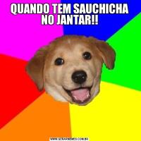 QUANDO TEM SAUCHICHA NO JANTAR!!