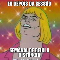 EU DEPOIS DA SESSÃOSEMANAL DE REIKI A DISTÂNCIA