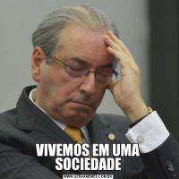 VIVEMOS EM UMA SOCIEDADE