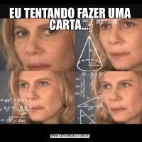EU TENTANDO FAZER UMA CARTA....