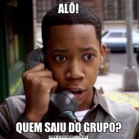 ALÔ!QUEM SAIU DO GRUPO?