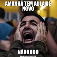 AMANHÃ TEM AULA DE NOVONÃOOOOO