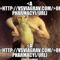 <A HREF=HTTP://VSVIAGRAV.COM/>ONLINE PHARMACY[/URL]<A HREF=HTTP://VSVIAGRAV.COM/>ONLINE PHARMACY[/URL]