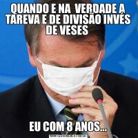 QUANDO E NA  VERDADE A TAREVA E DE DIVISÃO INVÉS DE VESES EU COM 8 ANOS...