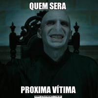 QUEM SERA PROXIMA VÍTIMA