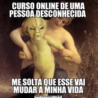CURSO ONLINE DE UMA PESSOA DESCONHECIDA ME SOLTA QUE ESSE VAI MUDAR A MINHA VIDA