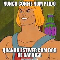 NUNCA CONFIE NUM PEIDOQUANDO ESTIVER COM DOR DE BARRIGA