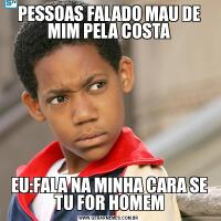 PESSOAS FALADO MAU DE MIM PELA COSTAEU:FALA NA MINHA CARA SE TU FOR HOMEM